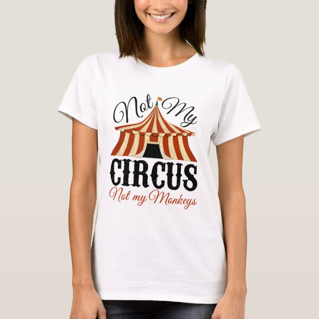 T-shirt Pas mon cirque, pas mes singes (Devant)