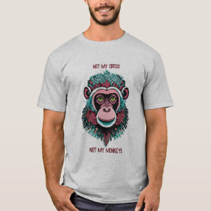 T-shirt Pas mon cirque, pas mes singes