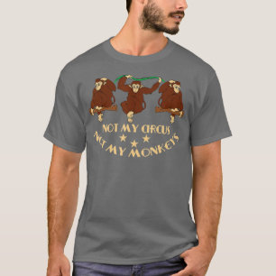 T-shirt Pas mon cirque, pas mes singes - 105