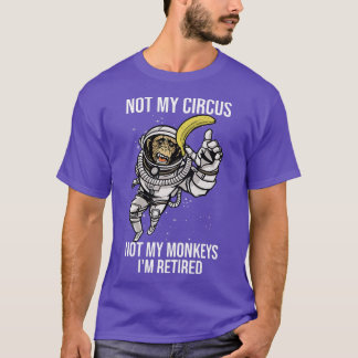 T-shirt Pas Mon Cirque Pas Mes Singes Drôle Ape Astronaut 