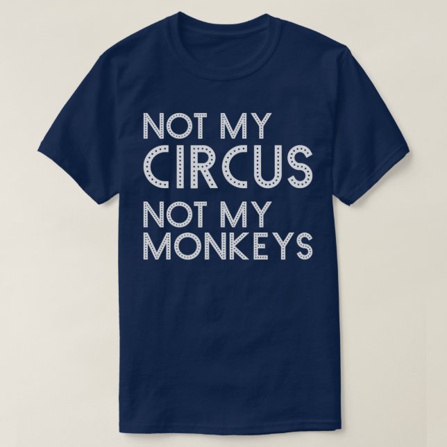 T-shirt Pas Mon Cirque Pas Mes Singes Drôle Carniva Classi (Design devant)