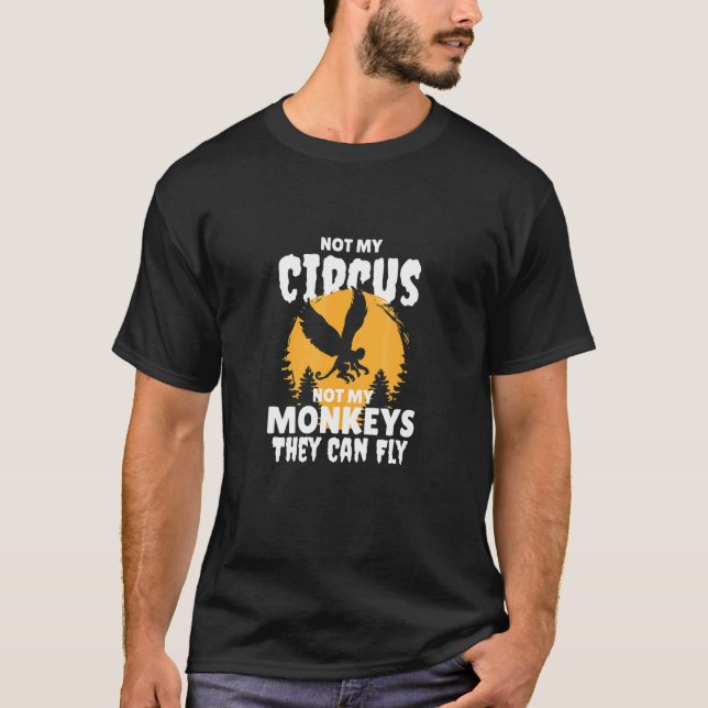 T-shirt Pas mon cirque, pas mes singes, ils peuvent voler  (Devant)