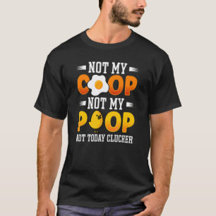 T-shirt Pas Mon Coop Pas Mon Poop Chicken Farmer Citation 