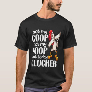 T-shirt Pas mon coop, pas mon poop, poulet fermier Citatio