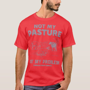 T-shirt Pas mon pâturage Pas mon problème Fâcheux éleveur