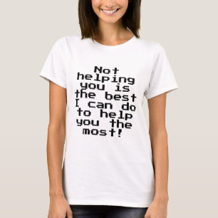 T-shirt Pas pour vous aider, Drôle de la typographie des c