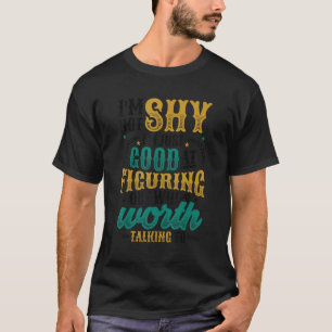 T-shirt Pas timide, juste en train de déterminer à qui il 