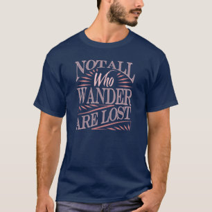 T-shirt Pas tous ce que Wander sont perdu