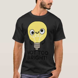 T-shirt Pas trop brillant Funky Bulb Pun 1