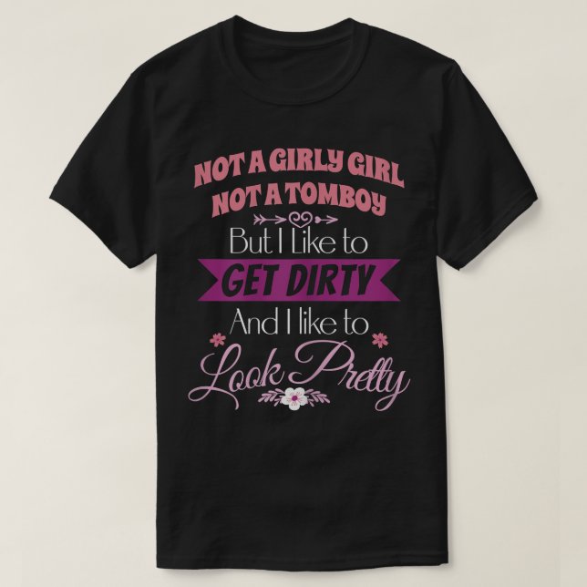 T-shirt Pas Une Fille Pas Un Tomboy Obtenez Sale Look Pret (Design devant)
