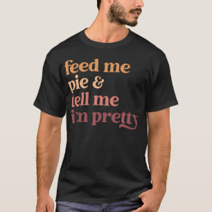 T-shirt Passez-Moi Pie Et Dites-Moi Que Je Suis Plutôt Drô
