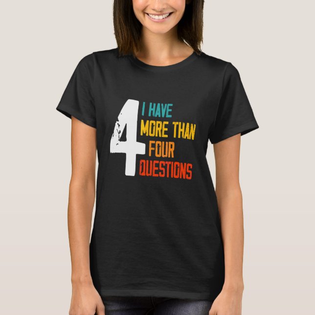 T-shirt Passover Seder I Have More Than Four Questions 2 (Devant)