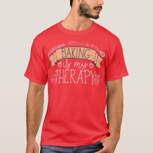 T-shirt Pâtisserie Chef Baker Baking Is My Therapy 2480