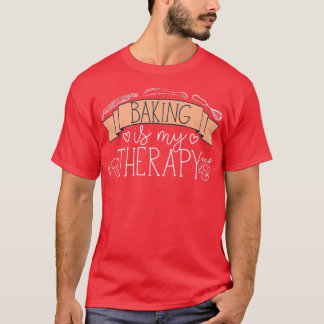 T-shirt Pâtisserie Chef Baker Baking Is My Therapy 2480