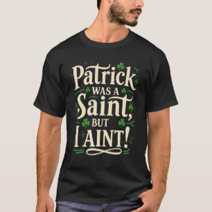 T-shirt Patrick était un saint mais moi pas