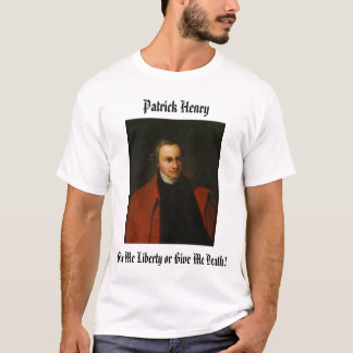 T-shirt Patrick Henry, Patrick Henry, me donnent la