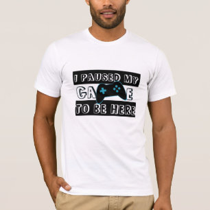 T-shirt Pause Mon Jeu À Être Ici Chemise - Gamer Humour Te