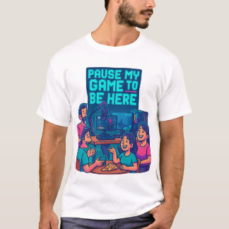 T-shirt “Pause My Game to Be Here – Gaming Setup T-Shirt”