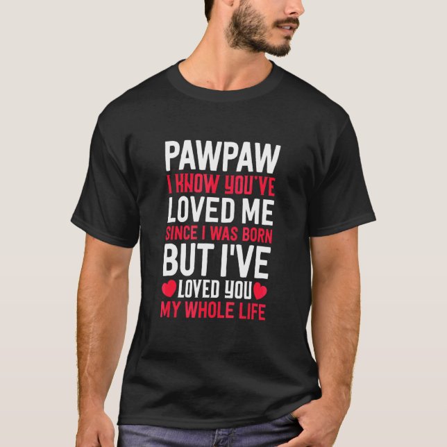 T-shirt Pawpaw Vous M'Aimez Depuis Que Je Suis Né Grand-Pè (Devant)