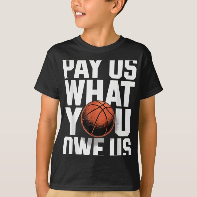 T-shirt Pay Us What You Owe Us – Funny Basketball Protest  (Devant)