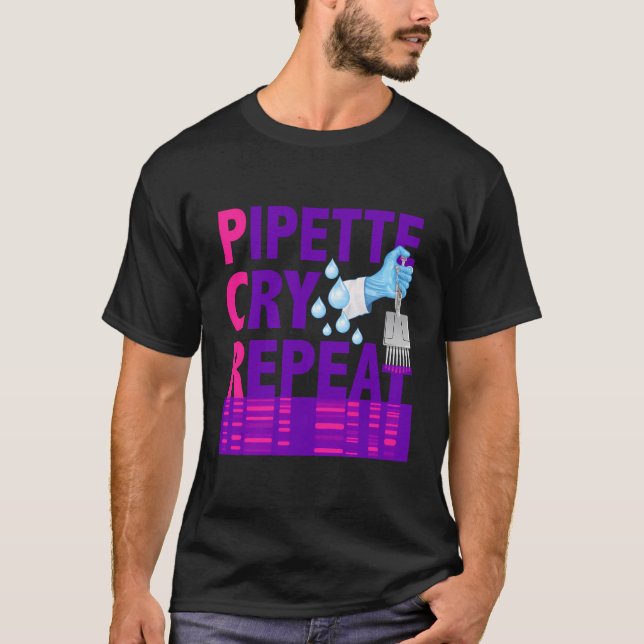 T-shirt Pcr Pipette Cry Répéter Pour Les Scientifiques Du  (Devant)