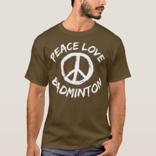 T-shirt Peace Love Badminton Saying Outfit Peace Love Badm