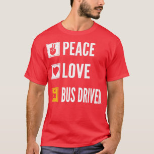 T-shirt Peace Love Bus Driver Life School Bus Driver Drivi