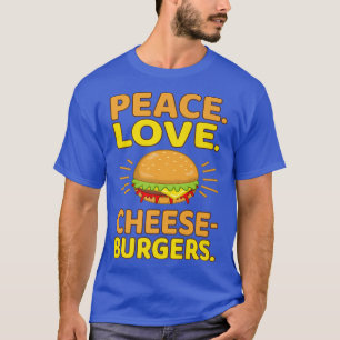 T-shirt Peace Love Cheeseburgers Hamburger Burger Food Lov