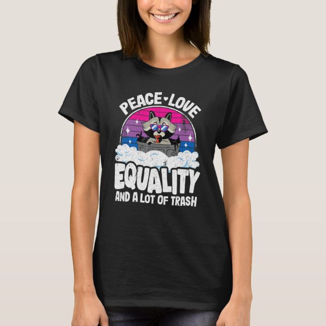 T-shirt Peace Love & Equality Et Beaucoup De Trash Raccoon (Devant)