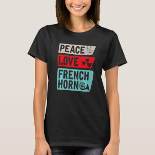 T-shirt Peace Love French Horn Joueur de la Corne français