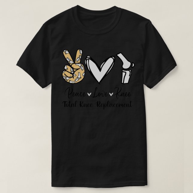 T-shirt Peace Love Knee Total Genre de chirurgie de rempla (Design devant)
