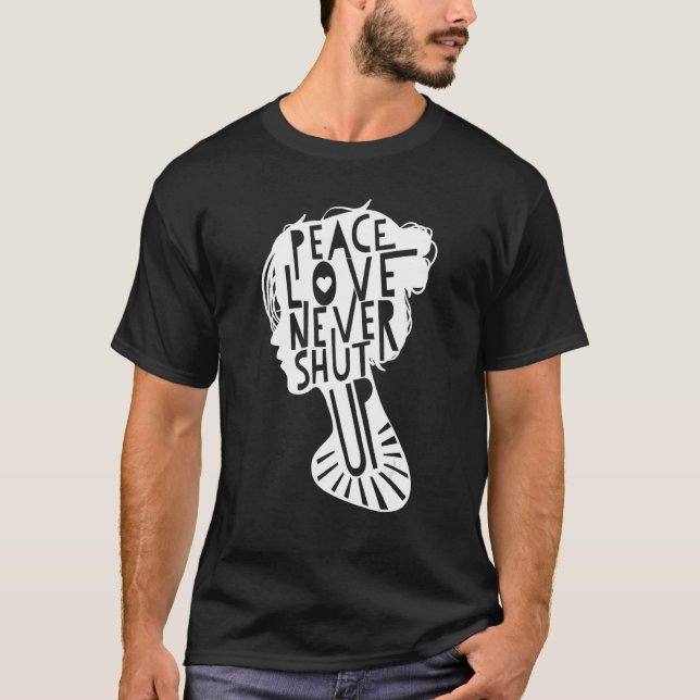 T-shirt Peace Love Never Shut Up Journée Internationale de (Devant)