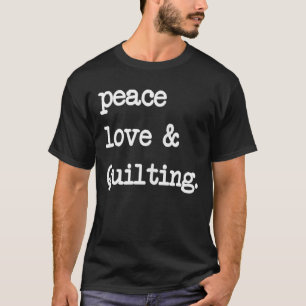 T-shirt Peace Love & Quilting Crochet coudre Cadeau