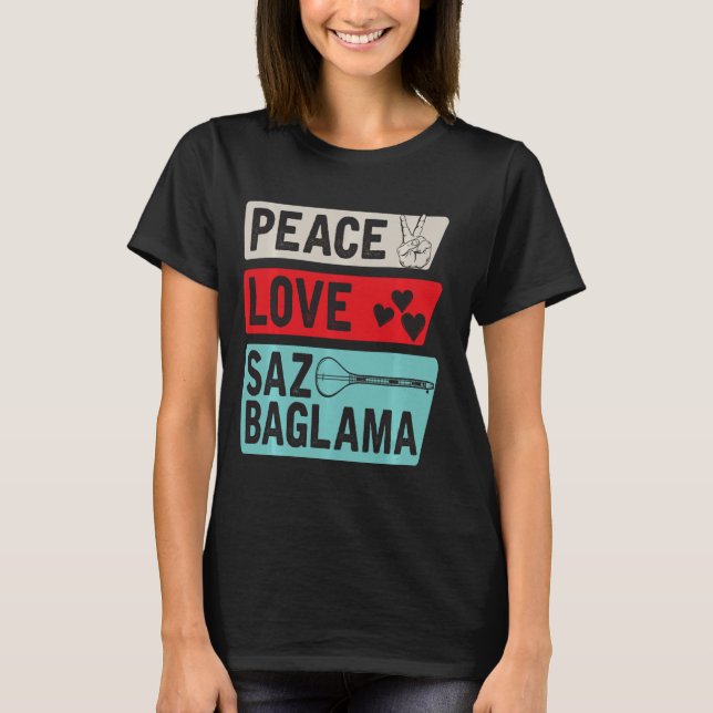 T-shirt Peace Love Saz Baglama Instrument Saz Baglama Elec (Devant)