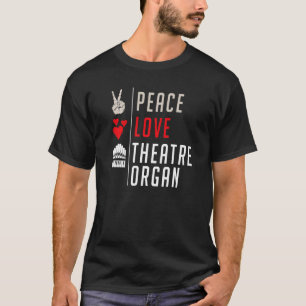 T-shirt Peace Love Theatre Organ Stage Manager Theatre Org