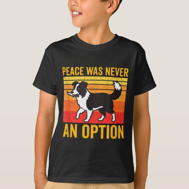 T-shirt Peace Was Never An Option Funny Border Collie Dog  (Devant)