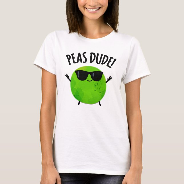 T-shirt Peas Dude Funny Veggie Pea Pun (Devant)