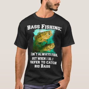 T-shirt Pêche au Bass : Je ne pêche pas toujours, mais qua