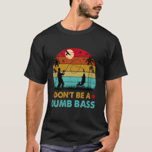 T-shirt Pêche drôle Ne sois pas bête Bass Papa pêcheur drô