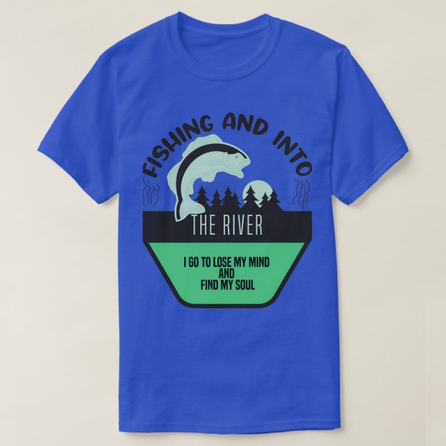 T-shirt Pêche Et Dans La Rivière Je Vais Perdre Mon Esprit (Design devant)