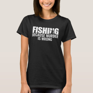 T-shirt Pêche Fisher Parce Que Le Meurtre Est Mal Pêcheur
