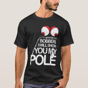 T-shirt Pêche Gadget Cool Montre Moi Tes Bobbers Pêcheurs