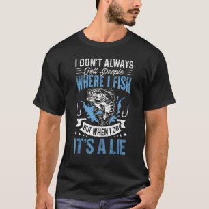 T-shirt Pêche Je ne dis pas toujours aux gens où pêcher qu