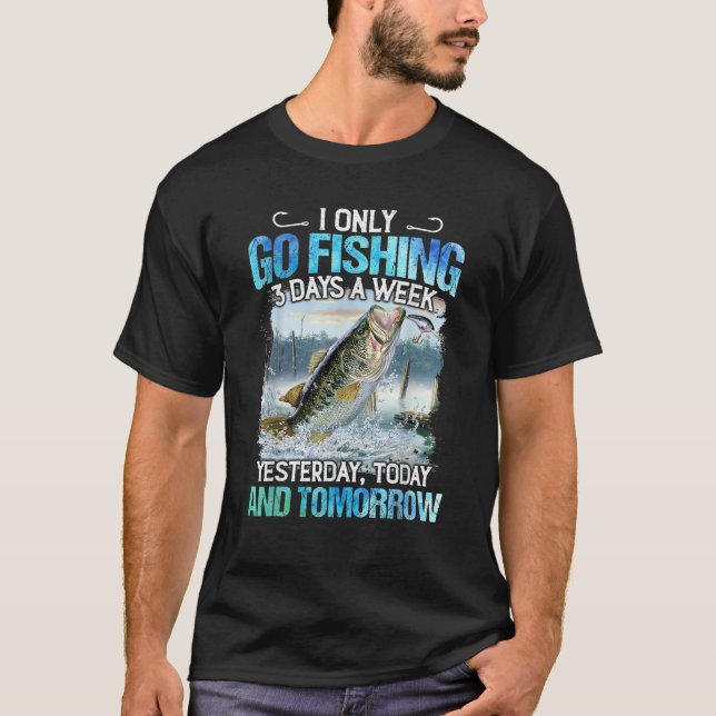 T-shirt Pêche N'Est Que 3 Jours Par Semaine Hier Aujourd'H (Devant)