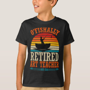 T-shirt Pêche O'fishally Professeur d'art à la retraite