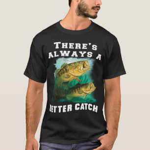 T-shirt Pêche Pêcheur Il y a toujours une meilleure prise