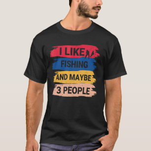 T-shirt Pêcheur disant que j'aime la pêche et peut-être 3