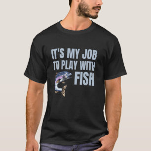 T-shirt Pêcheur drôle C'est mon travail de jouer avec les
