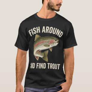 T-shirt Pêchez autour et trouvez la truite Humour de pêche