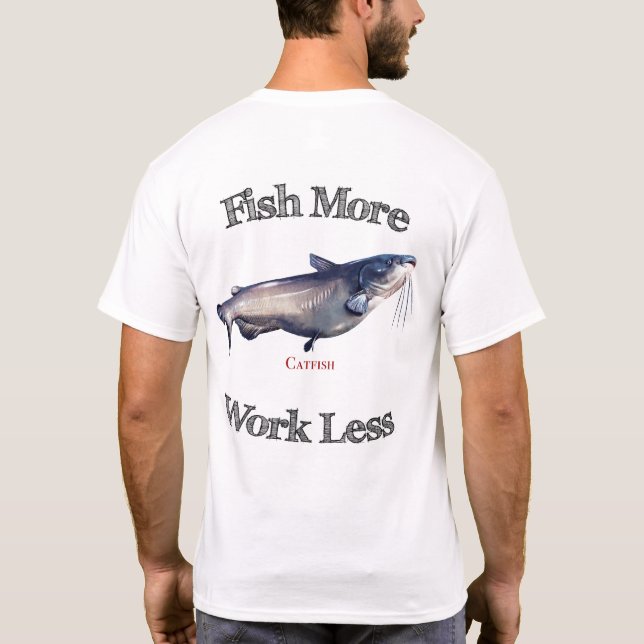 T-shirt Pêchez plus de travail de poisson-chat moins (Dos)